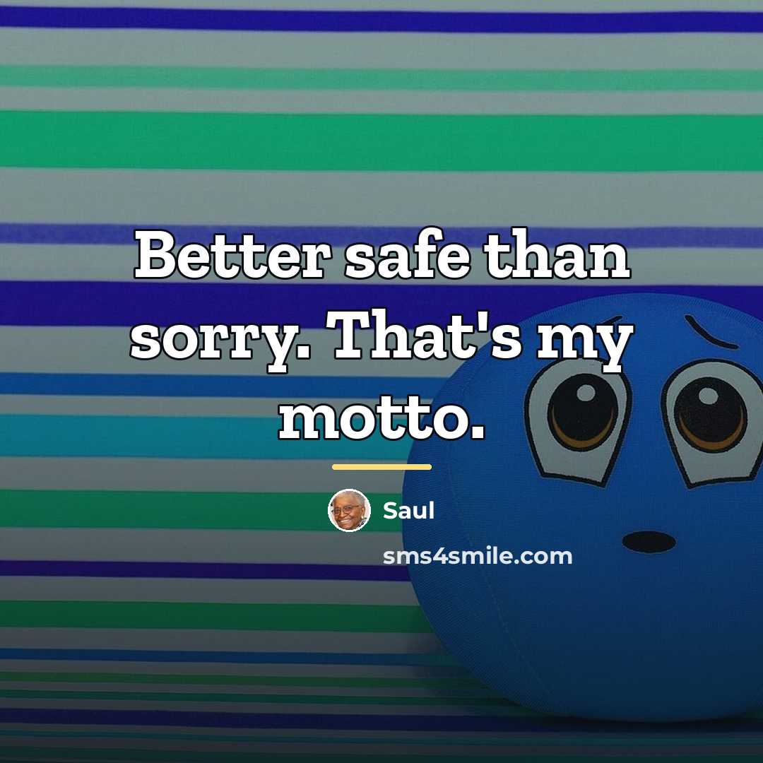 “Better safe than sorry. That's my motto.…” quote by Saul