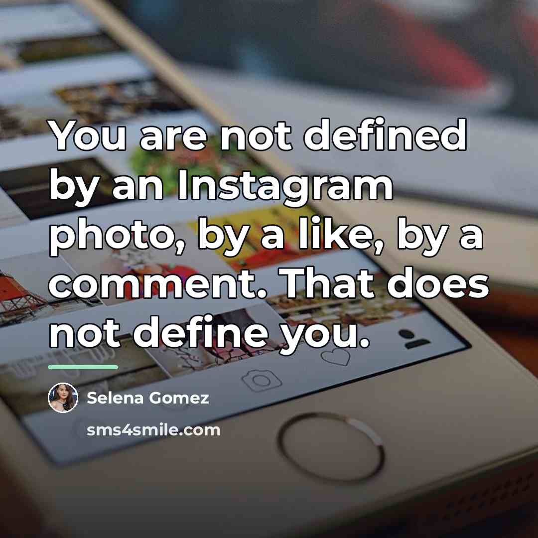 “You are not defined by an Instagram photo, by a…” quote by Selena Gomez
