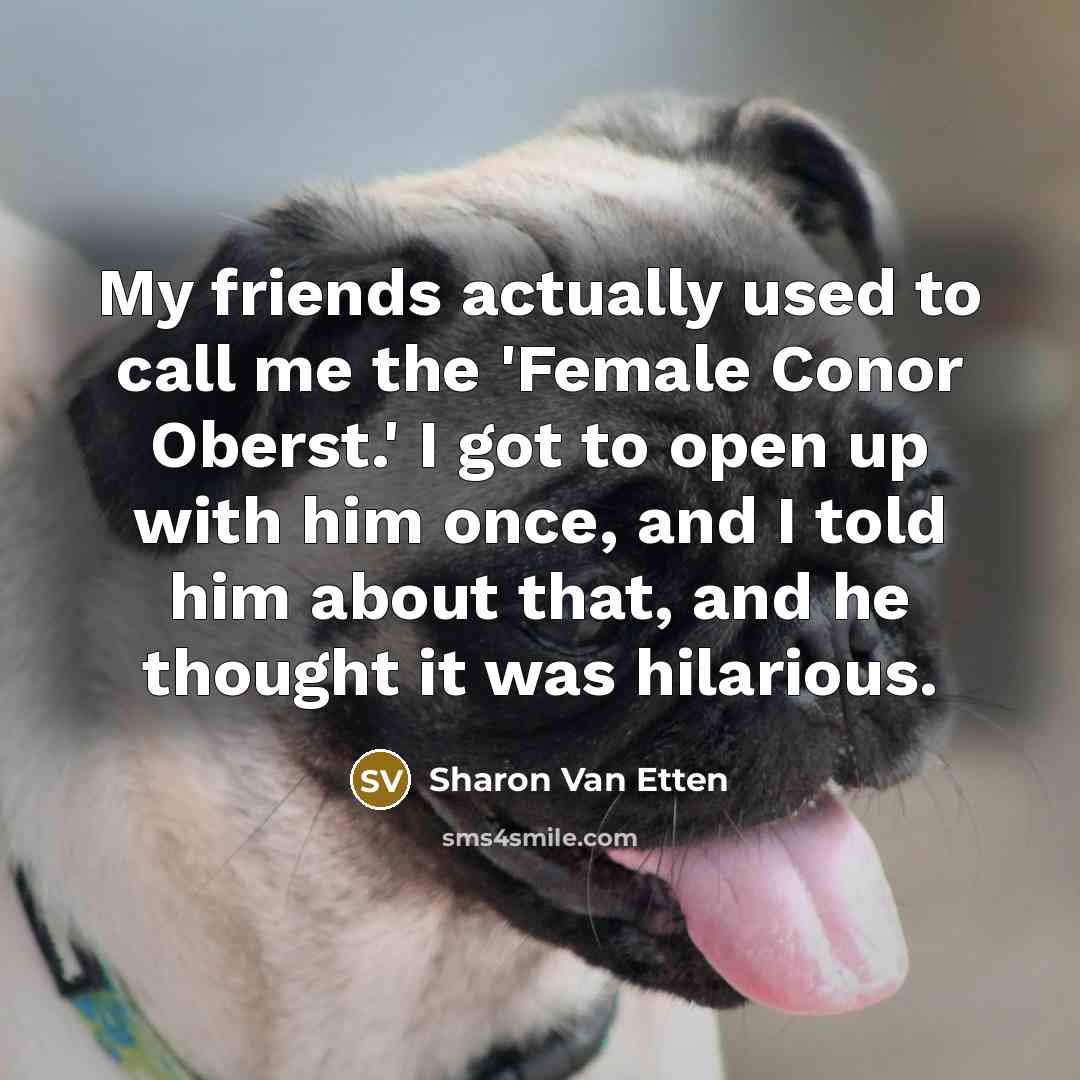 “My friends actually used to call me the 'Female Conor…” quote by Sharon Van Etten