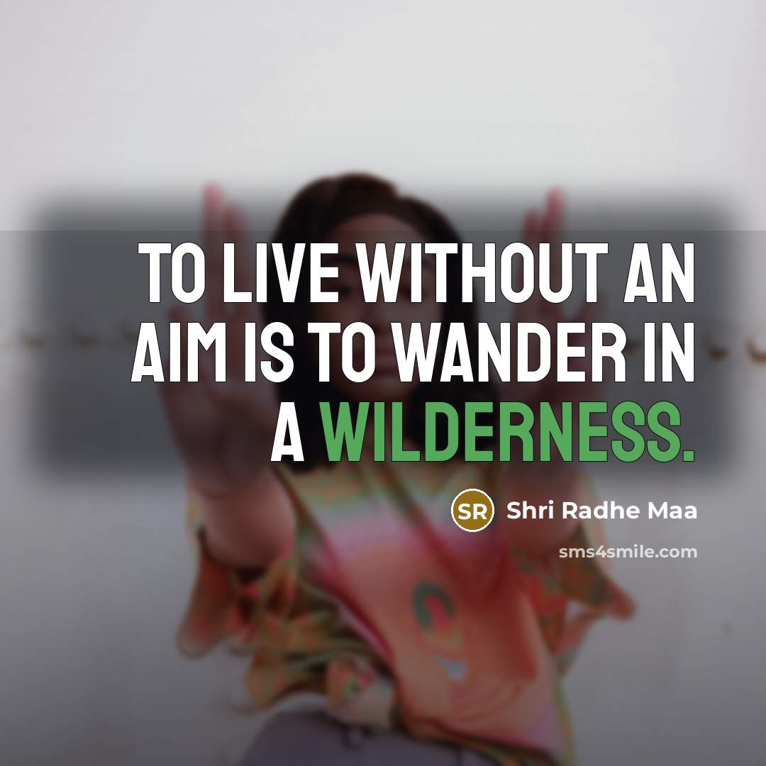 “To live without an aim is to wander in a…” quote by Shri Radhe Maa