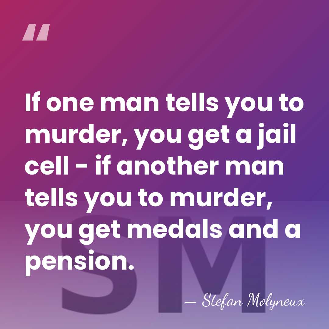 If one man tells you to murder, you get a jail cell&hellip; - Stefan Molyneux