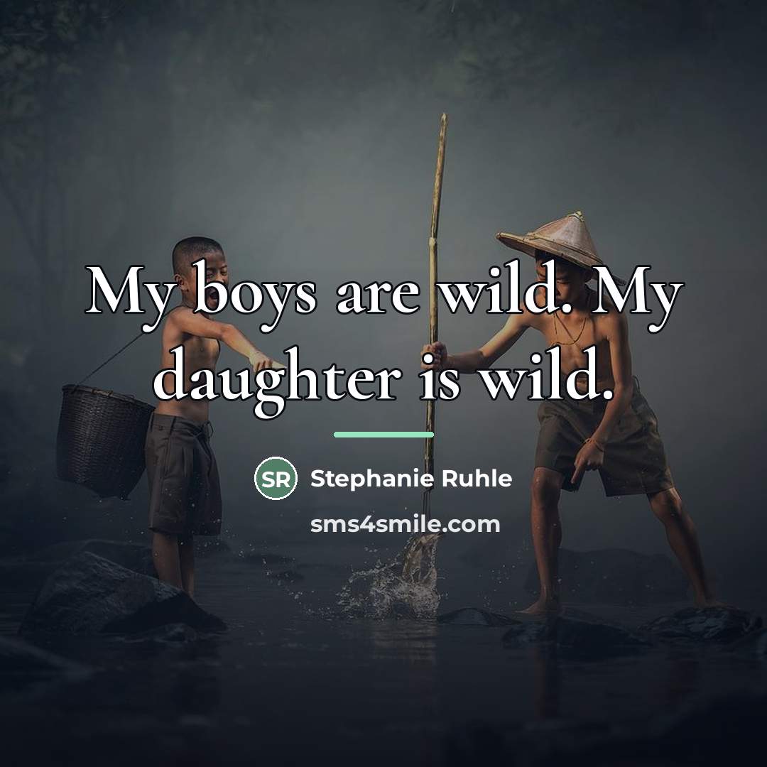 “My boys are wild. My daughter is wild.…” quote by Stephanie Ruhle