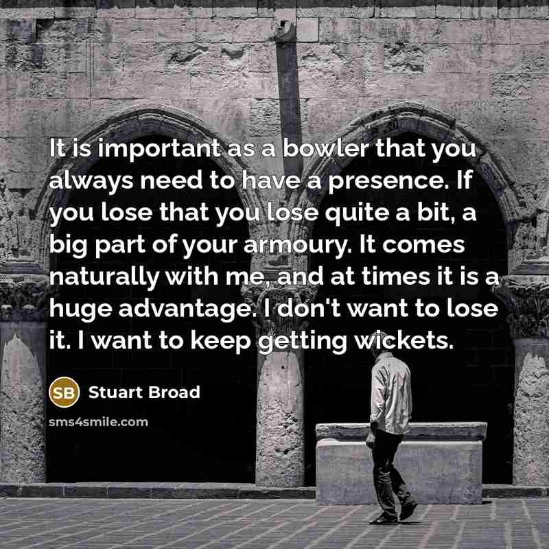 “It is important as a bowler that you always need…” quote by Stuart Broad