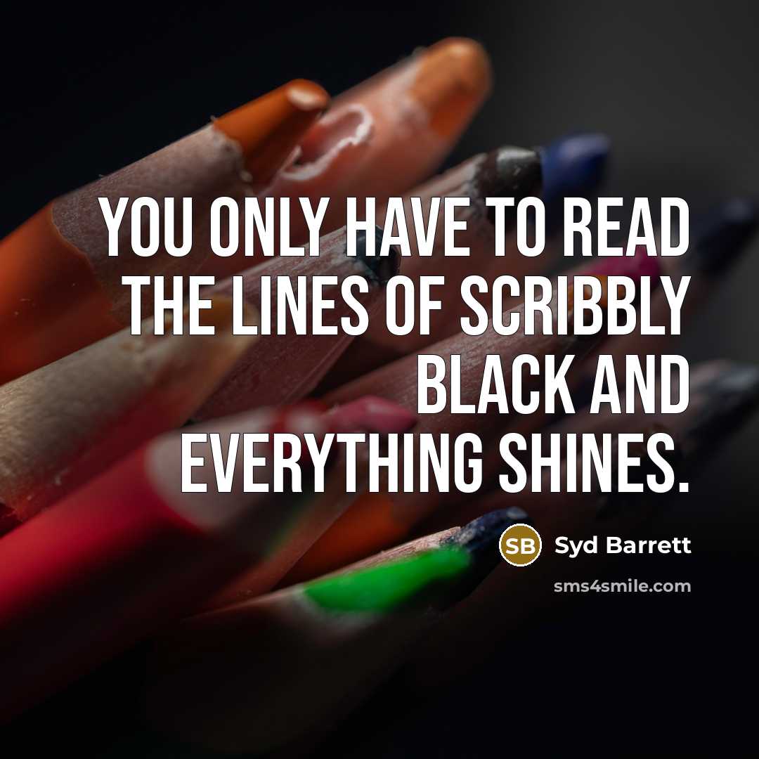 “You only have to read the lines of scribbly black…” quote by Syd Barrett