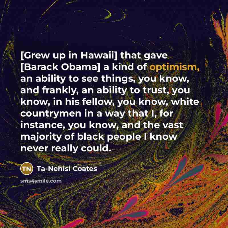 “[Grew up in Hawaii] that gave [Barack Obama] a kind…” quote by Ta-Nehisi Coates