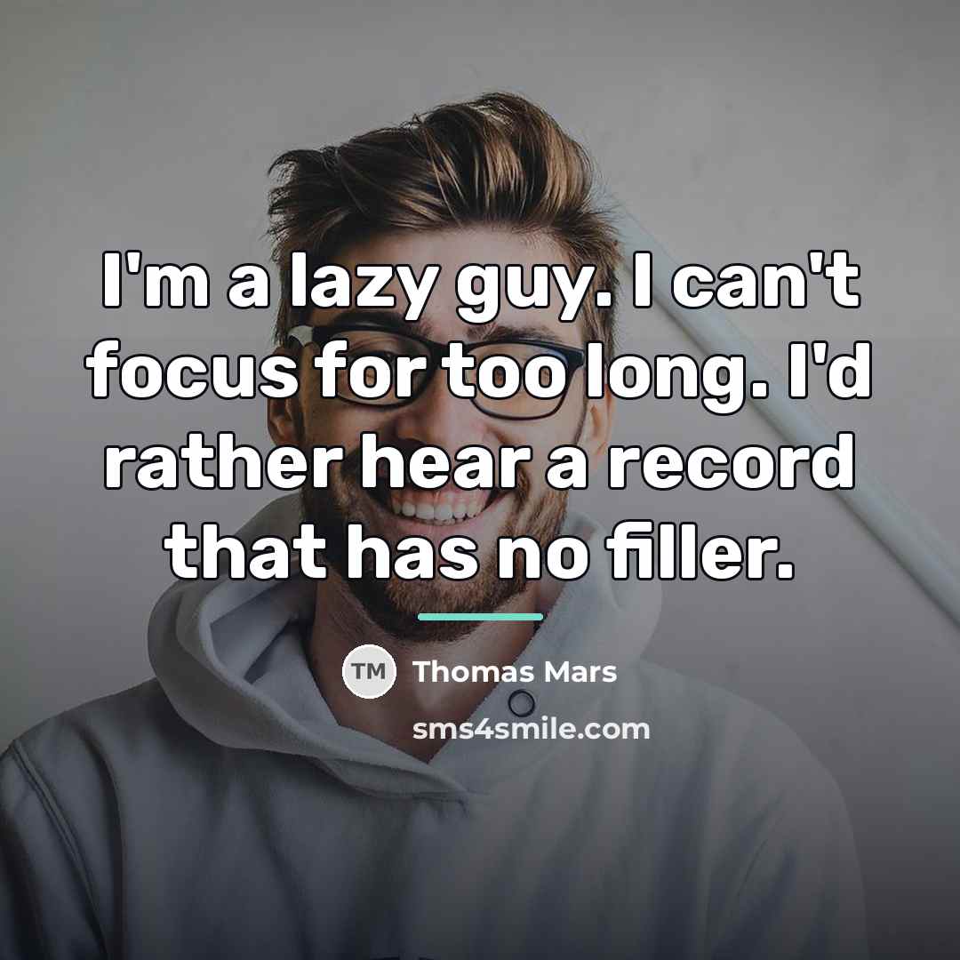 “I'm a lazy guy. I can't focus for too long.…” quote by Thomas Mars