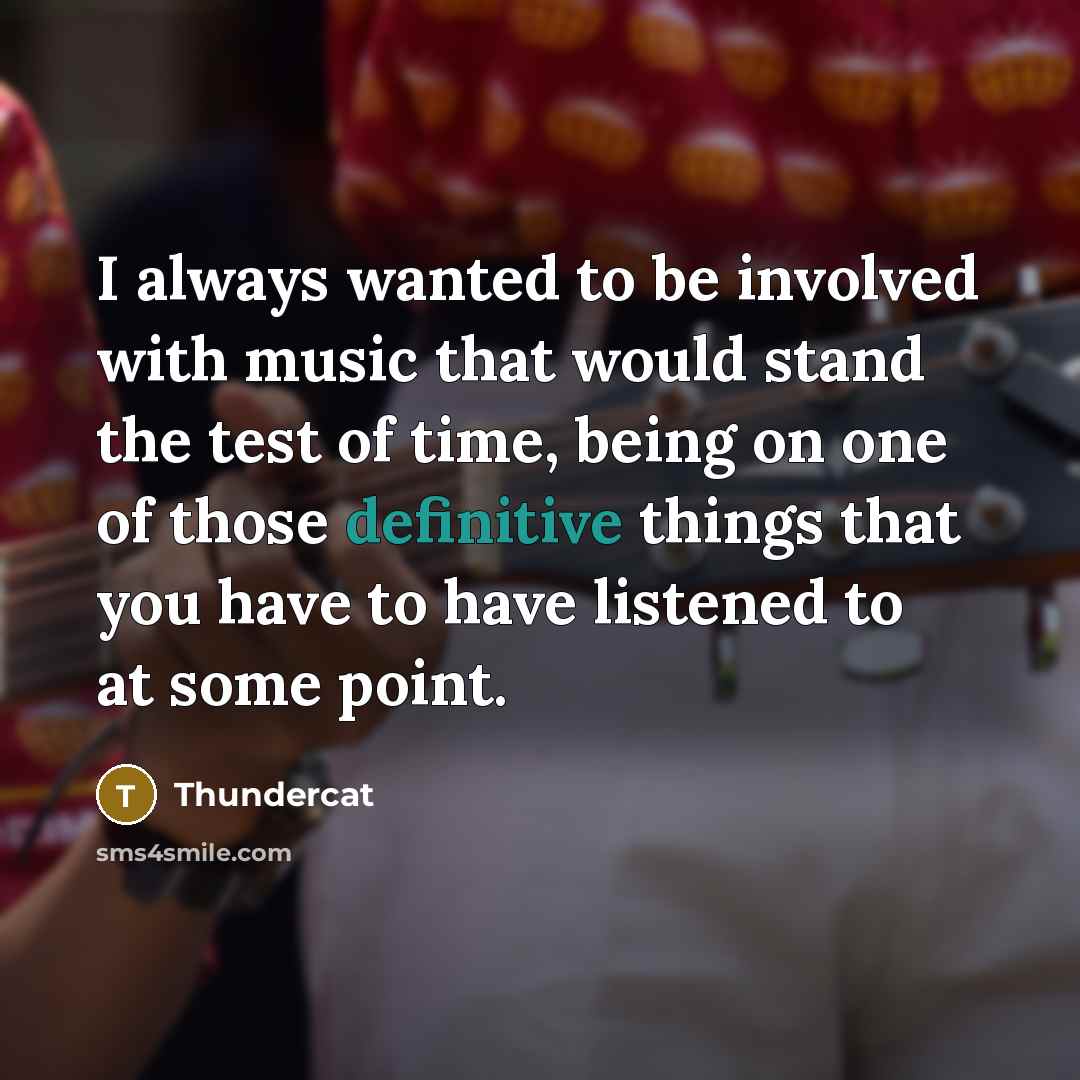 “I always wanted to be involved with music that would…” quote by Thundercat