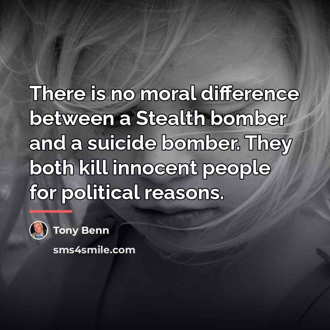 “There is no moral difference between a Stealth bomber and…” quote by Tony Benn