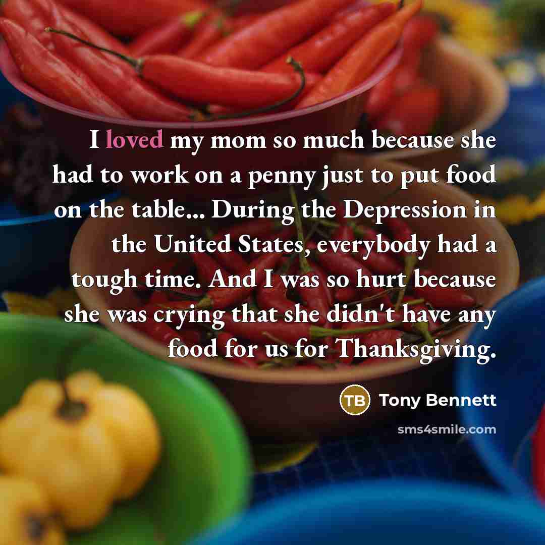 “I loved my mom so much because she had to…” quote by Tony Bennett