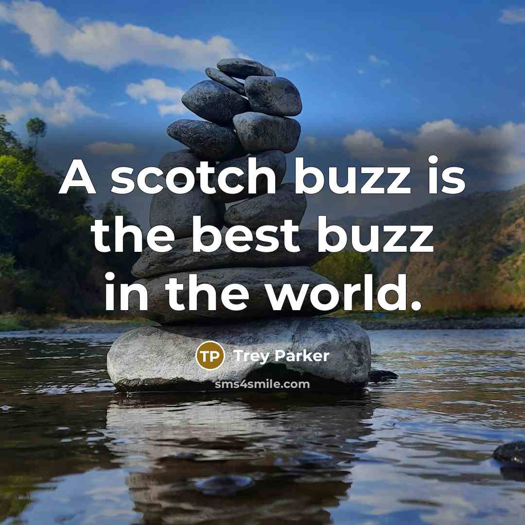 “A scotch buzz is the best buzz in the world.…” quote by Trey Parker