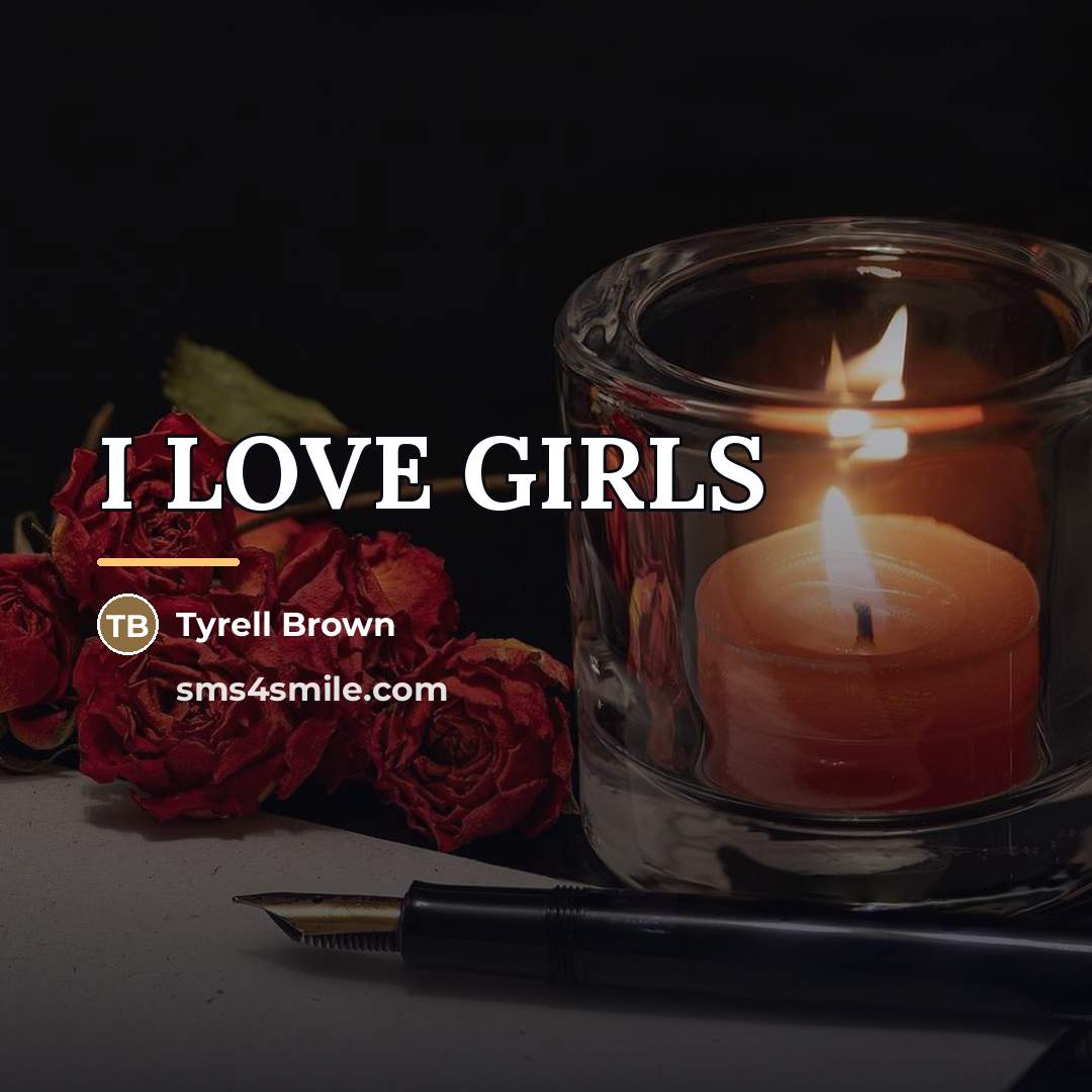 “I LOVE GIRLS…” quote by Tyrell Brown