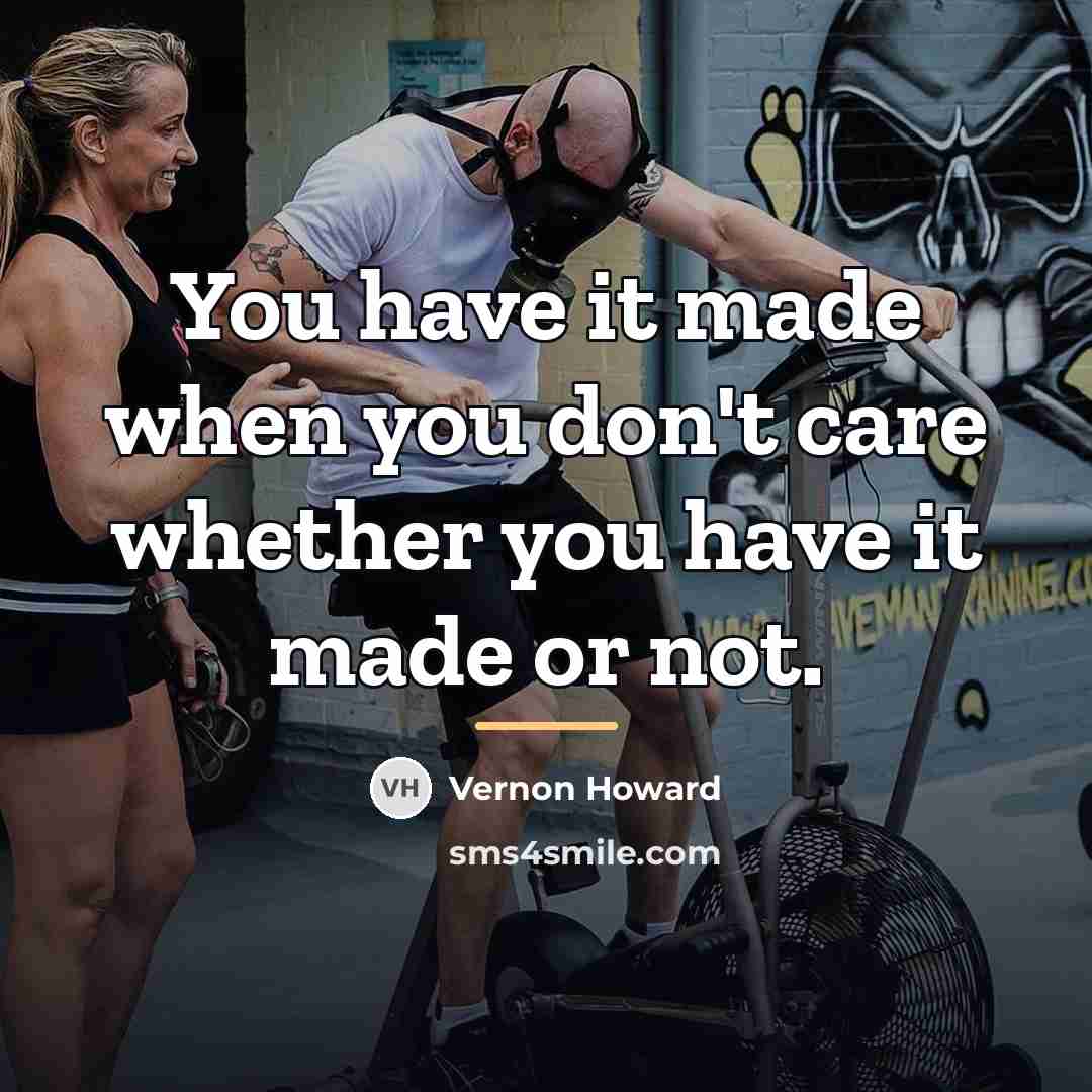 “You have it made when you don't care whether you…” quote by Vernon Howard