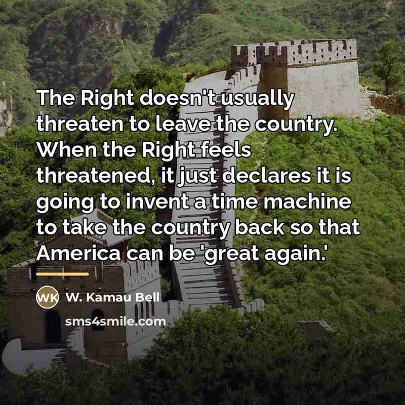“The Right doesn't usually threaten to leave the country. When…” quote by W. Kamau Bell