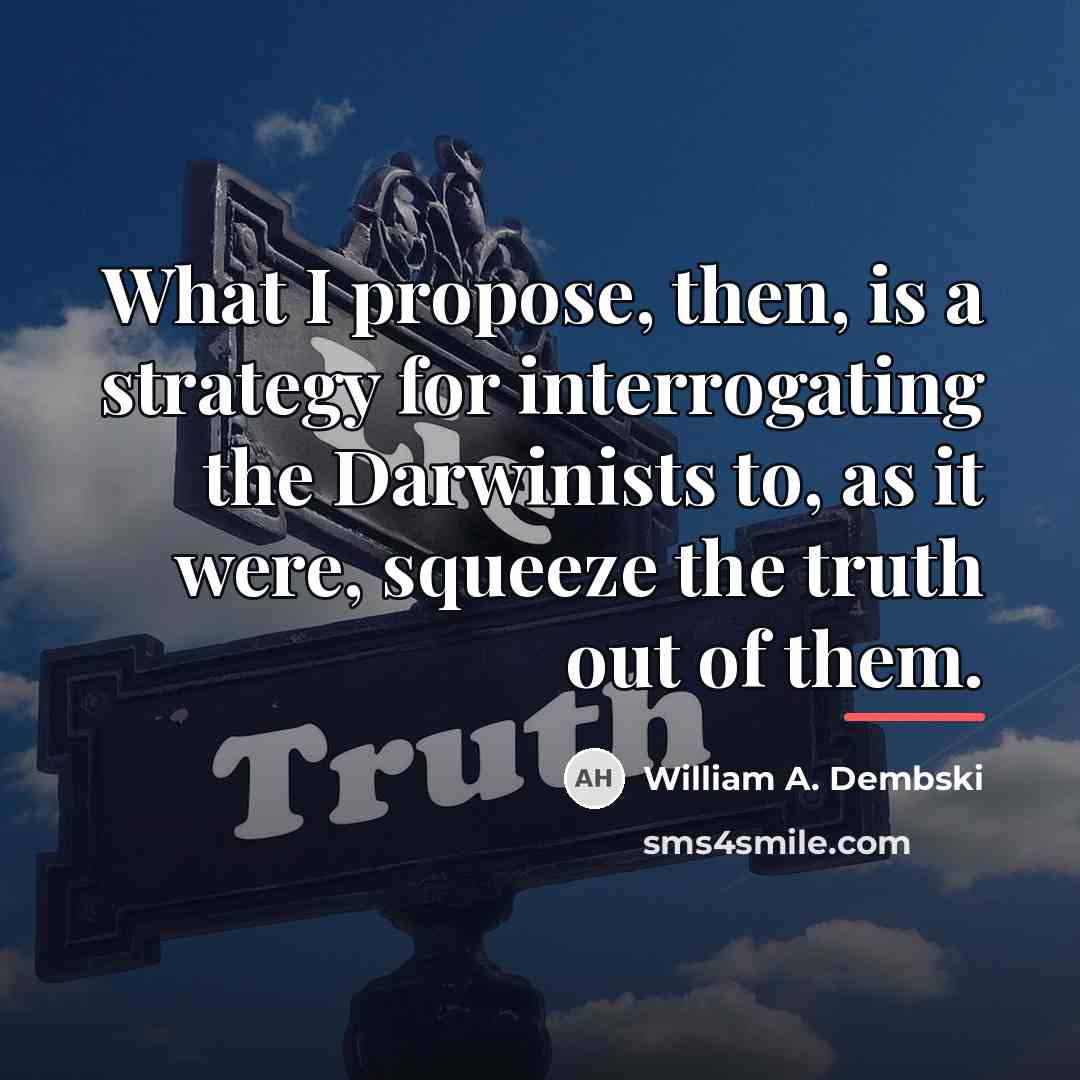 “What I propose, then, is a strategy for interrogating the…” quote by William A. Dembski