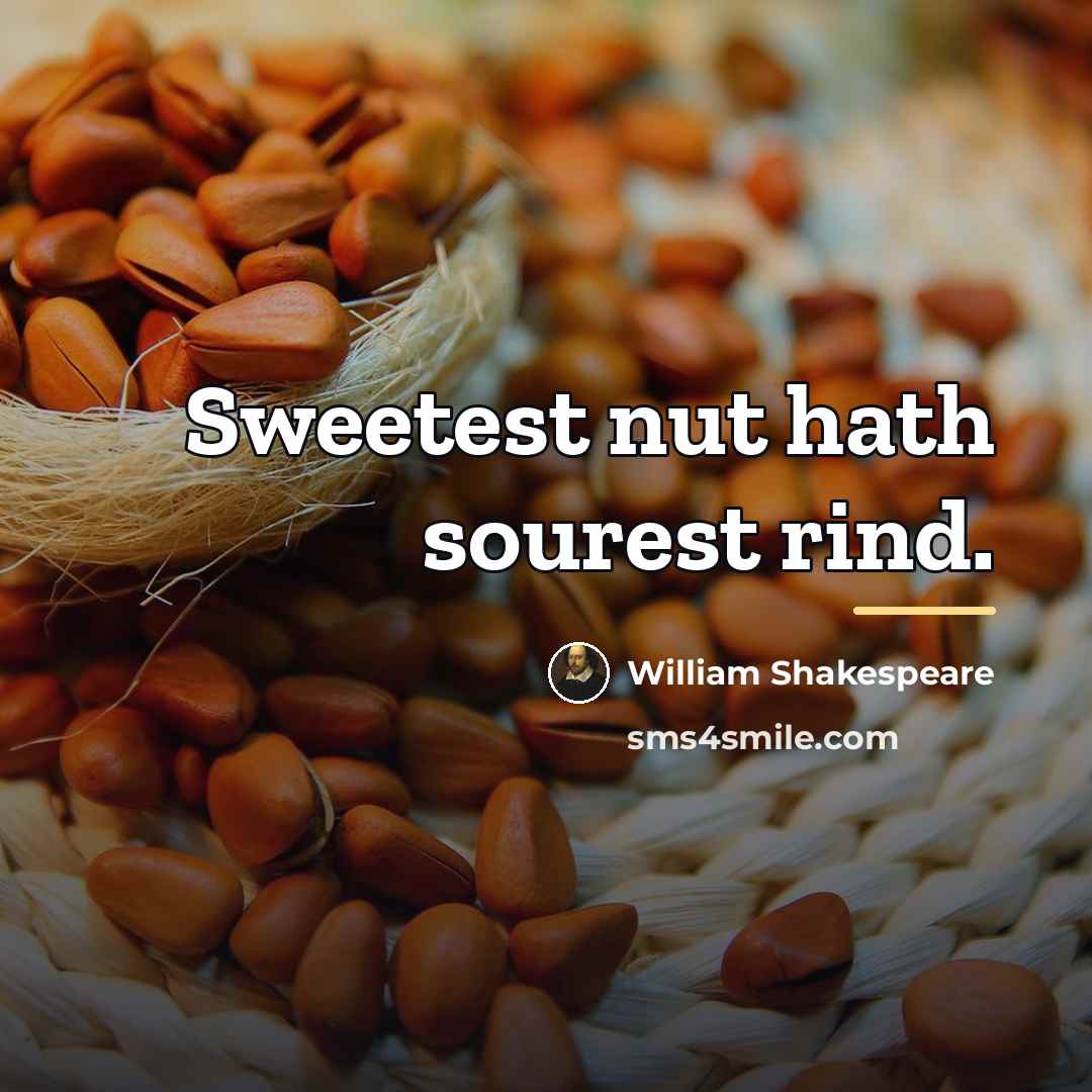 “Sweetest nut hath sourest rind.…” quote by William Shakespeare