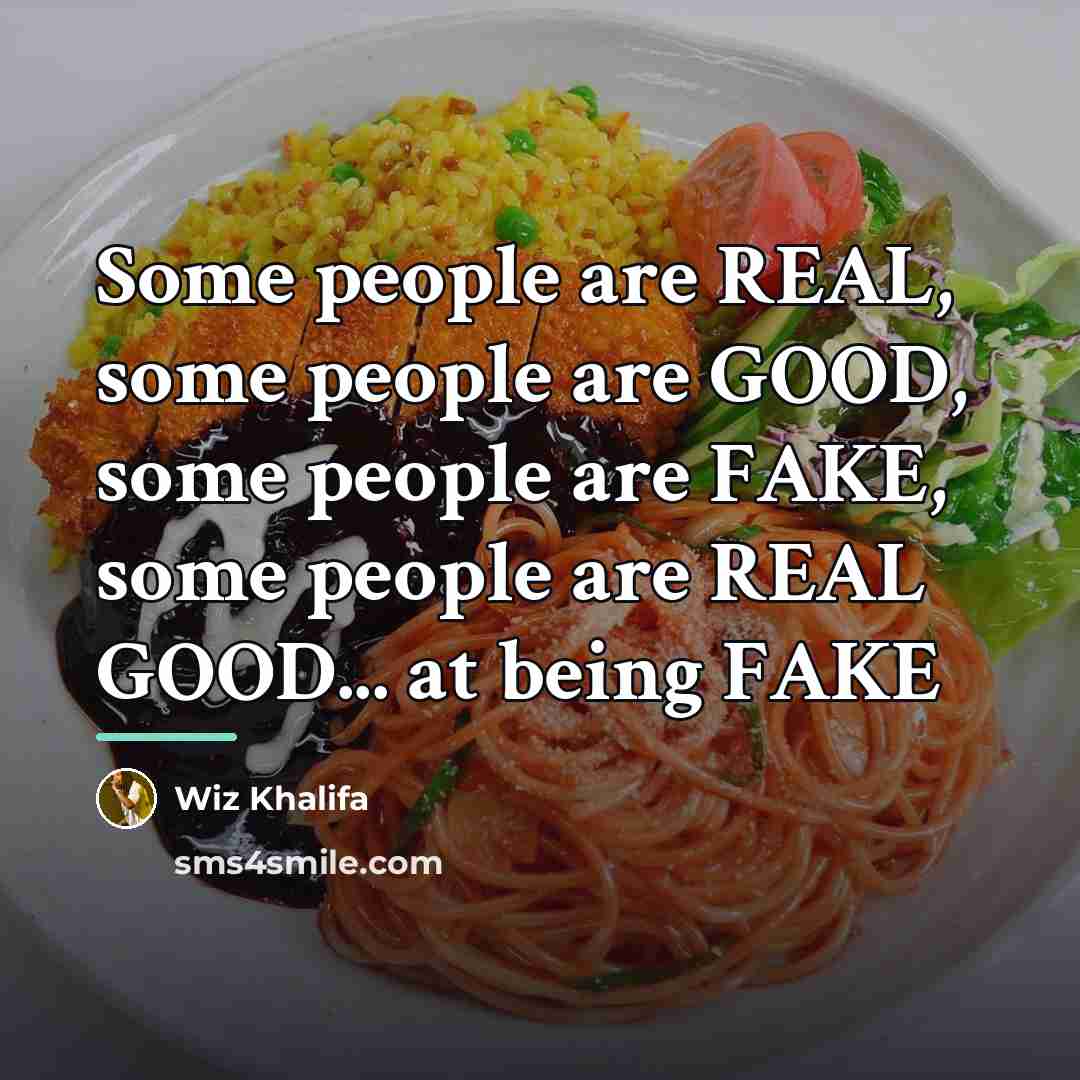 “Some people are REAL, some people are GOOD, some people…” quote by Wiz Khalifa