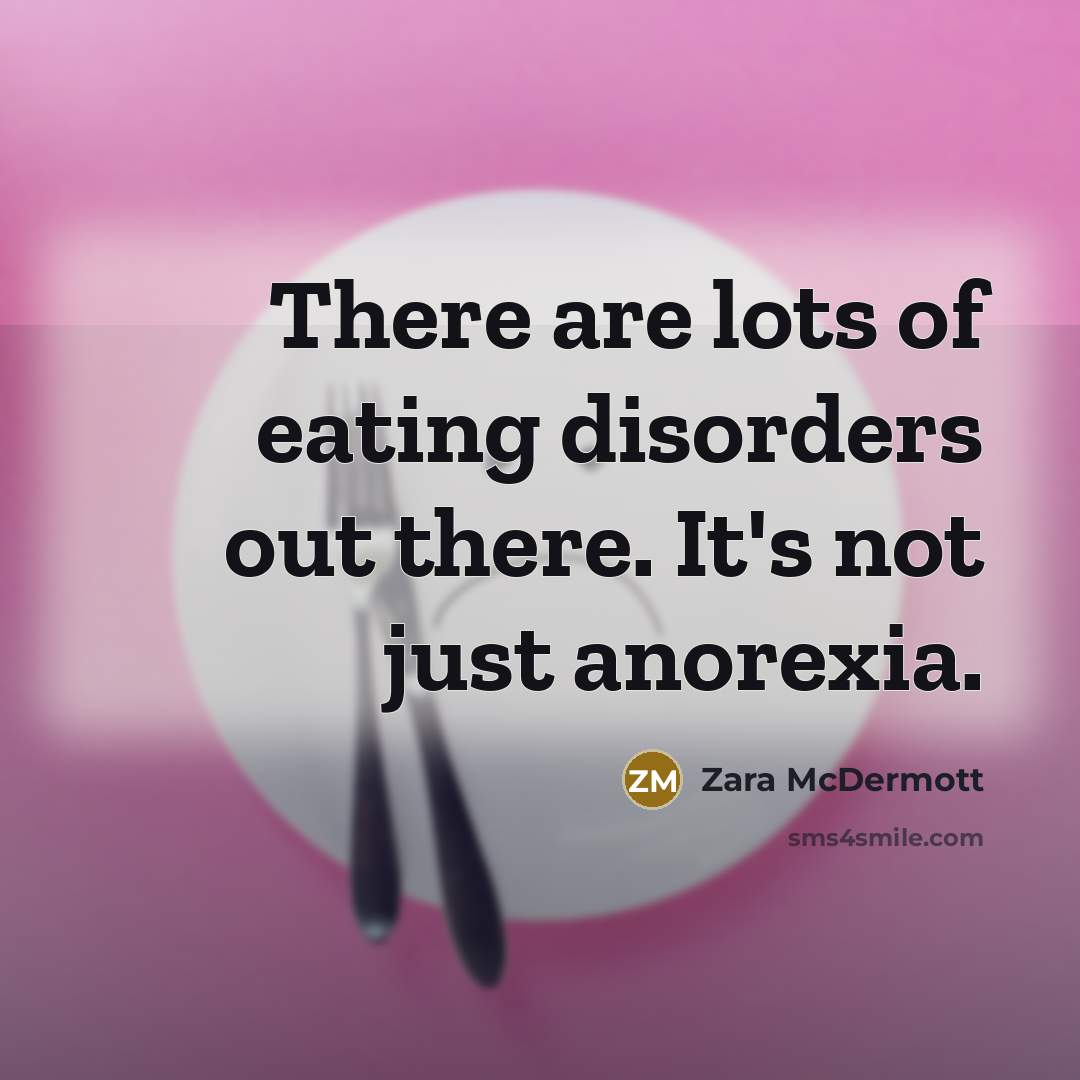 “There are lots of eating disorders out there. It's not…” quote by Zara McDermott