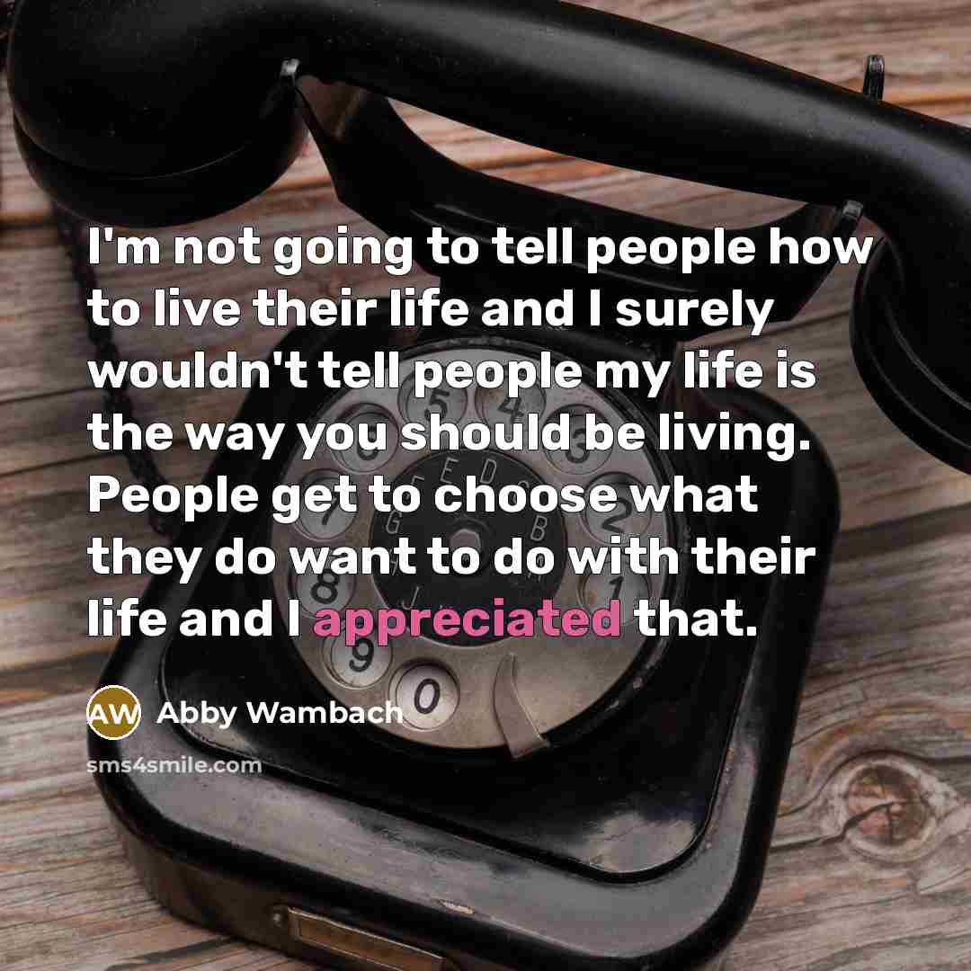 “I'm not going to tell people how to live their…” quote by Abby Wambach