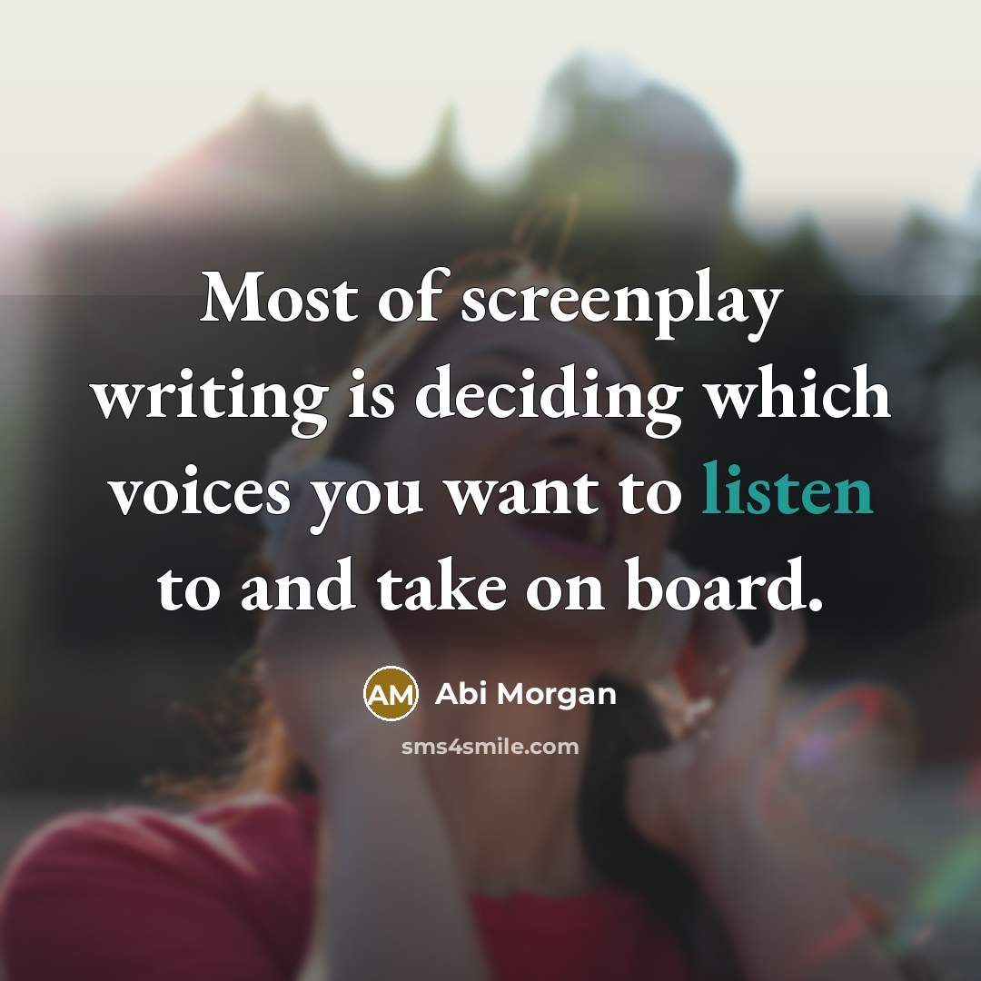 “Most of screenplay writing is deciding which voices you want…” quote by Abi Morgan