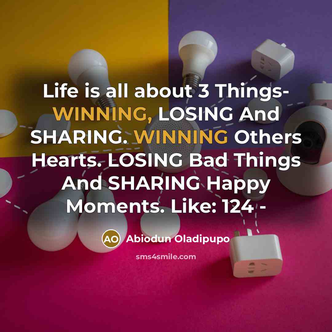 “Life is all about 3 Things- WINNING, LOSING And SHARING.…” quote by Abiodun Oladipupo