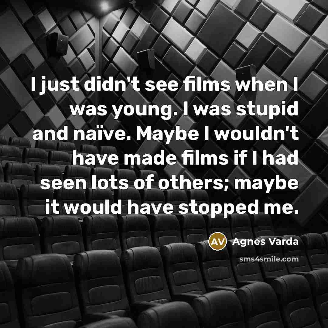 “I just didn't see films when I was young. I…” quote by Agnes Varda