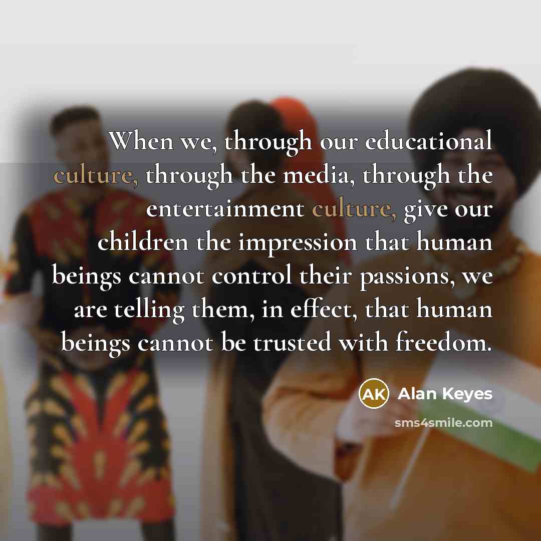 “When we, through our educational culture, through the media, through…” quote by Alan Keyes