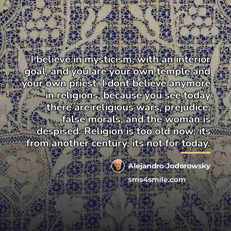 “I believe in mysticism, with an interior goal, and you…” quote by Alejandro Jodorowsky