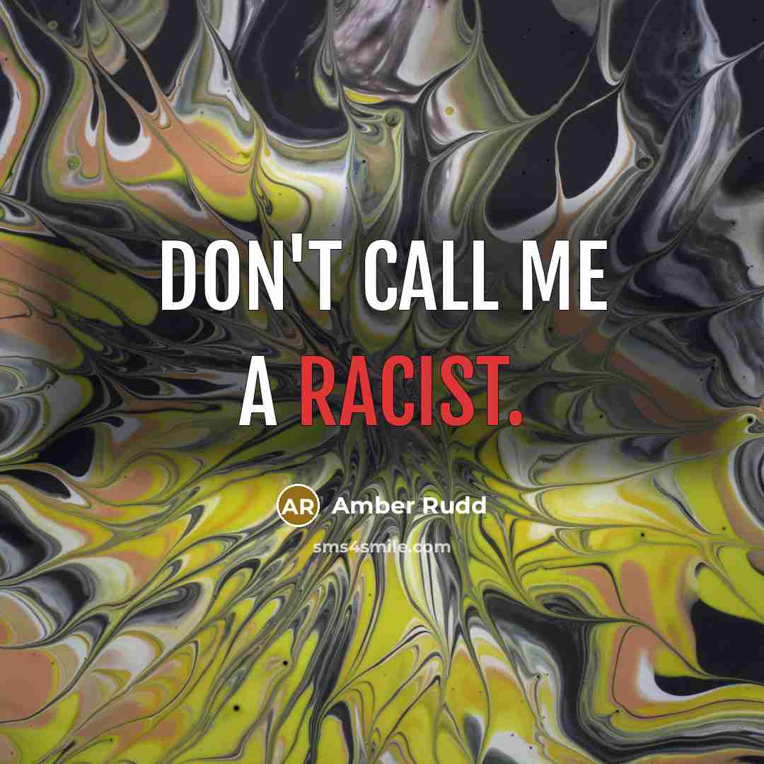 “Don't call me a racist.” quote by Amber Rudd