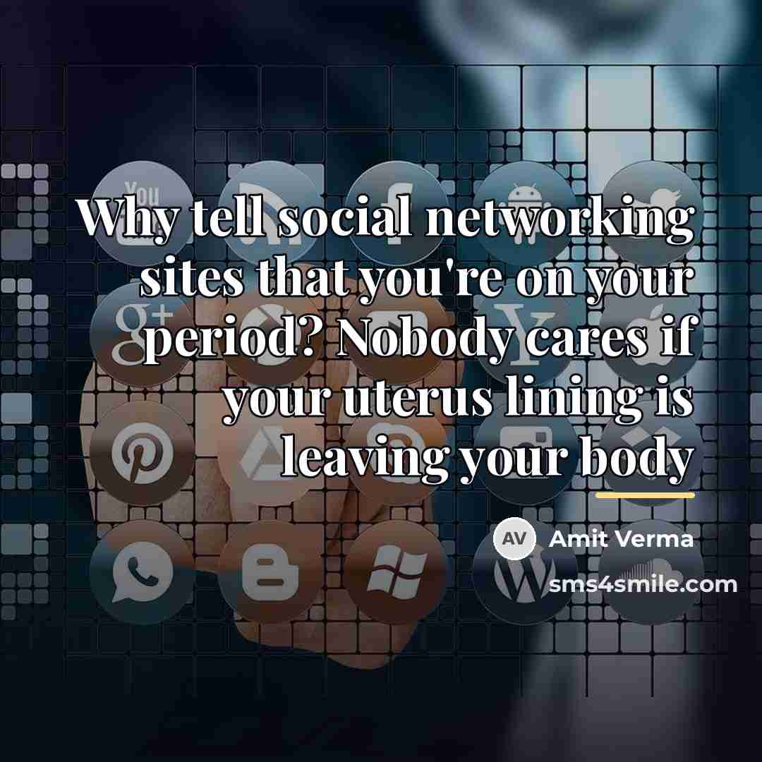 “Why tell social networking sites that you're on your period?…” quote by Amit Verma