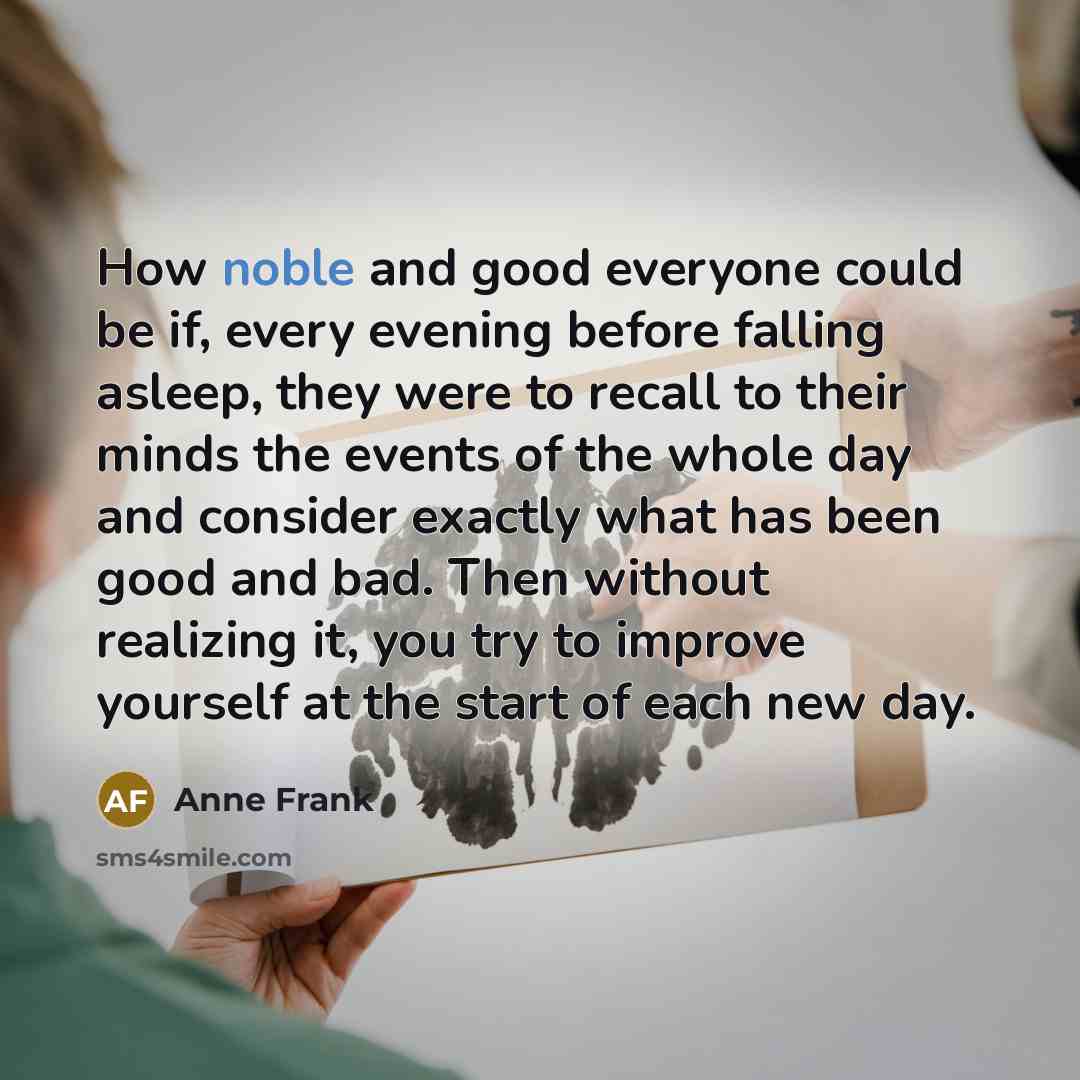 “How noble and good everyone could be if, every evening…” quote by Anne Frank