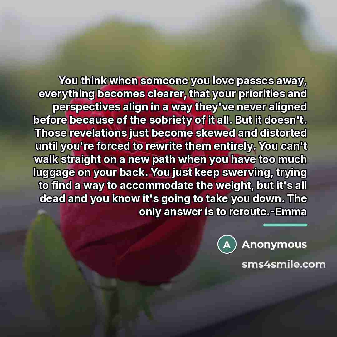 “You think when someone you love passes away, everything becomes…” quote by Anonymous