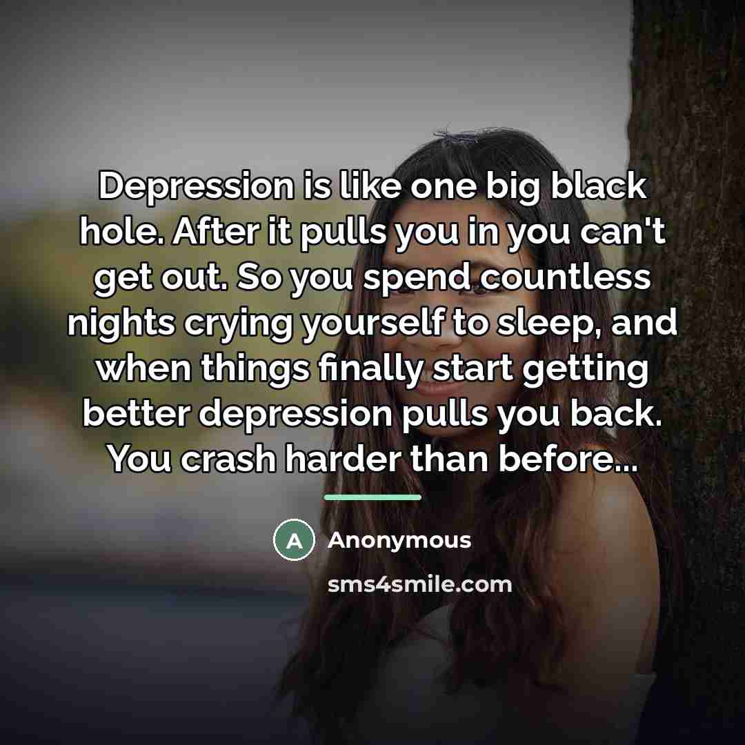 “Depression is like one big black hole. After it pulls…” quote by Anonymous
