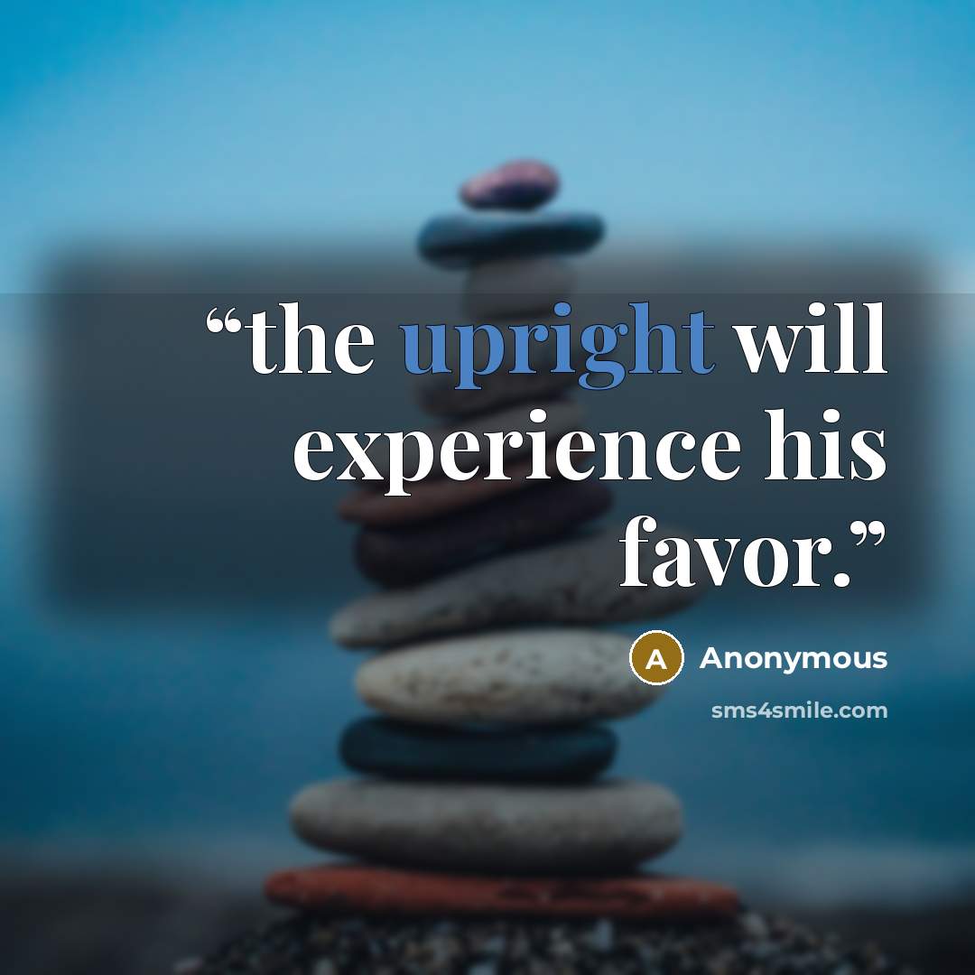 “the upright will experience his favor.” quote by Anonymous