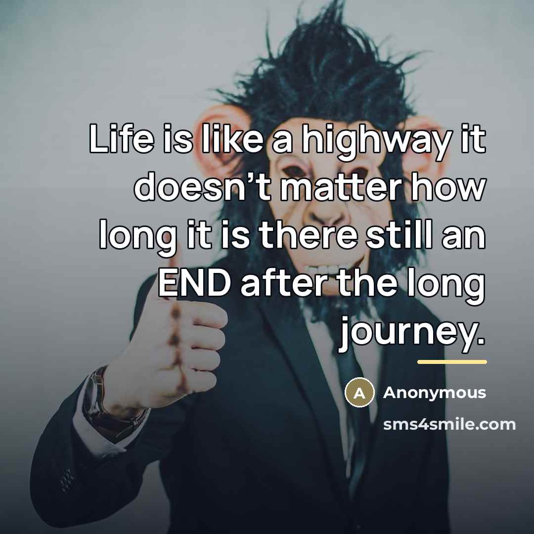 “Life is like a highway it doesn't matter how long…” quote by Anonymous