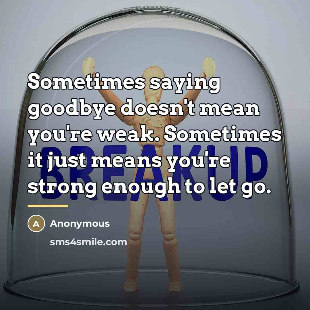 “Sometimes saying goodbye doesn't mean you're weak. Sometimes it just…” quote by Anonymous