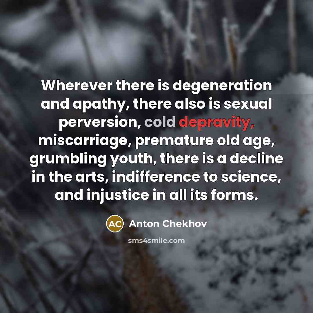 “Wherever there is degeneration and apathy, there also is sexual…” quote by Anton Chekhov