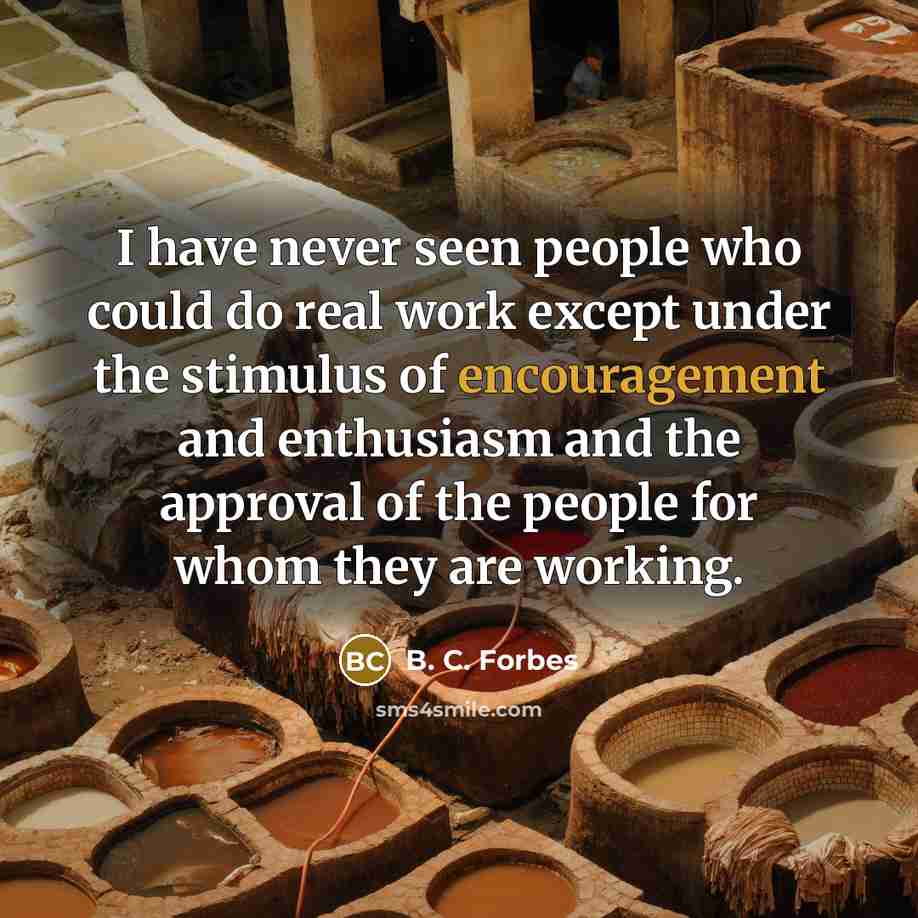 “I have never seen people who could do real work…” quote by B. C. Forbes