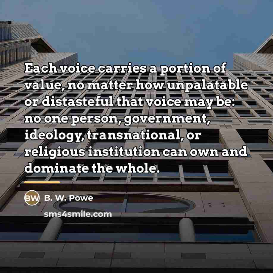 “Each voice carries a portion of value, no matter how…” quote by B. W. Powe