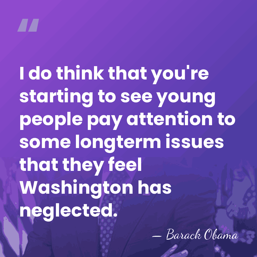 I do think that you're starting to see young people pay attention&hellip; - Barack Obama
