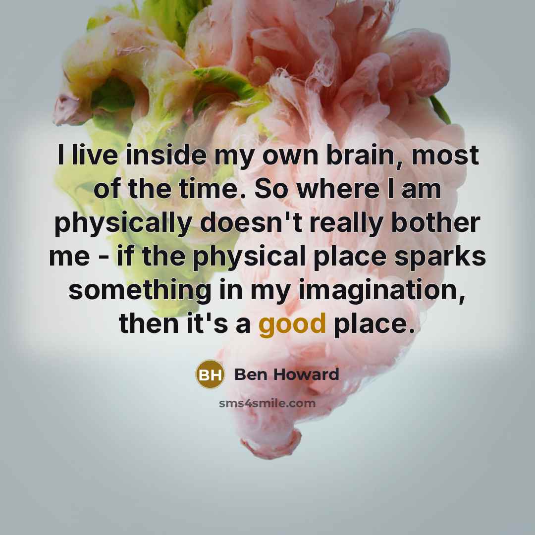 “I live inside my own brain, most of the time.…” quote by Ben Howard