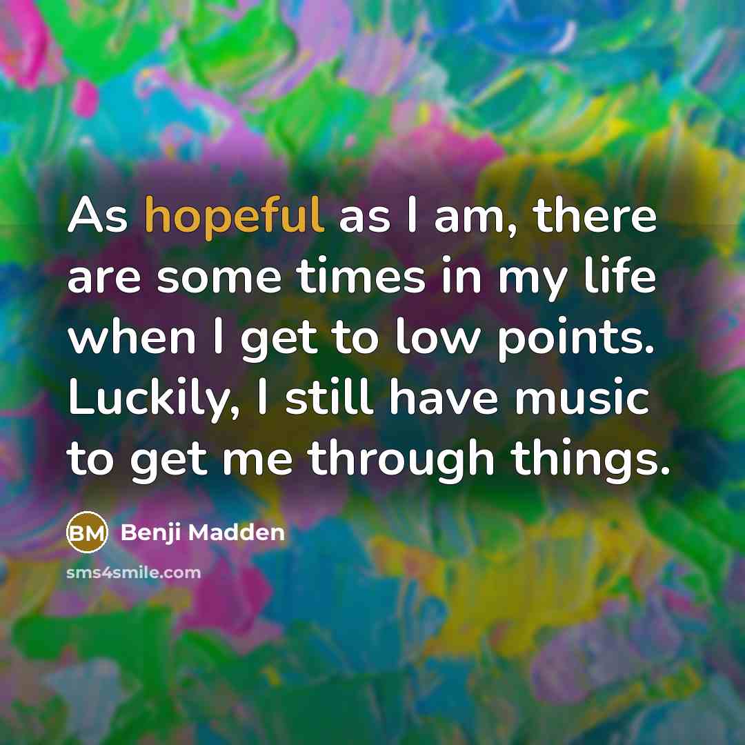 “As hopeful as I am, there are some times in…” quote by Benji Madden