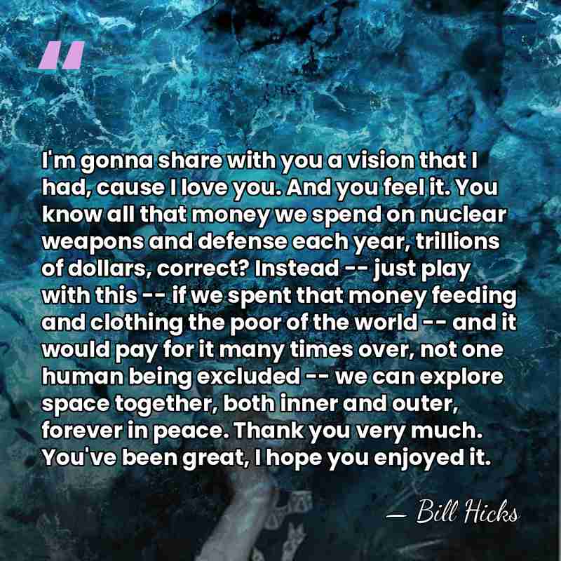 I'm gonna share with you a vision that I had, cause I&hellip; - Bill Hicks