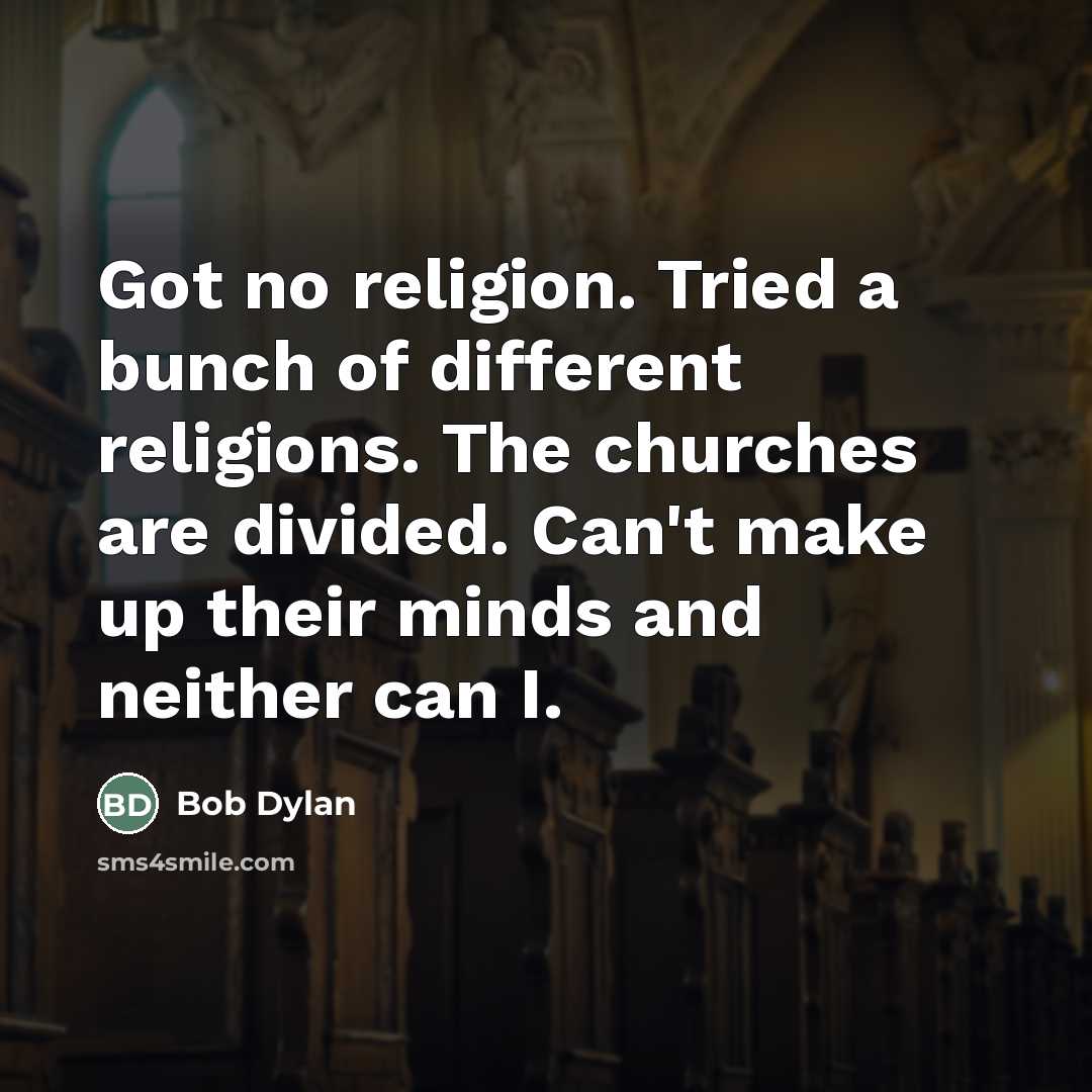 “Got no religion. Tried a bunch of different religions. The…” quote by Bob Dylan