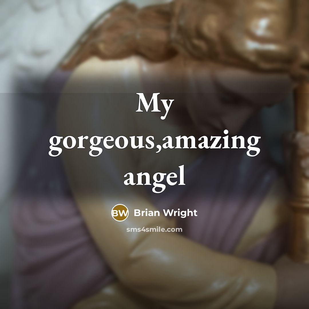 “My gorgeous,amazing angel…” quote by Brian Wright