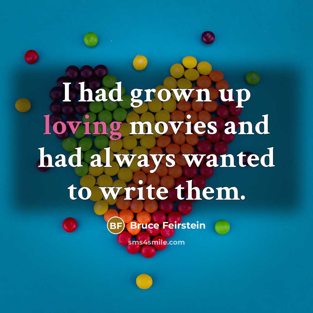 “I had grown up loving movies and had always wanted…” quote by Bruce Feirstein