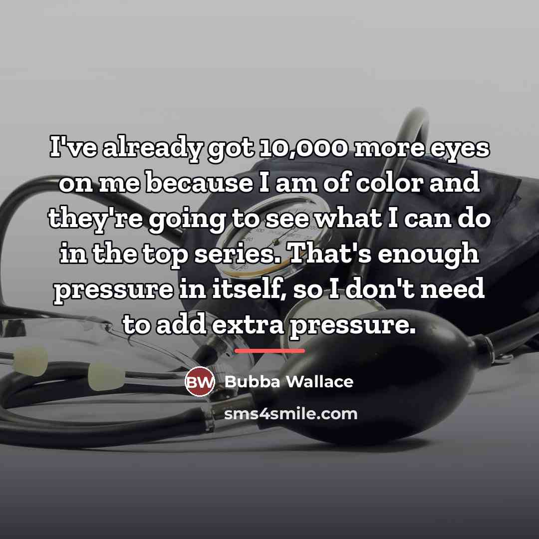 “I've already got 10,000 more eyes on me because I…” quote by Bubba Wallace