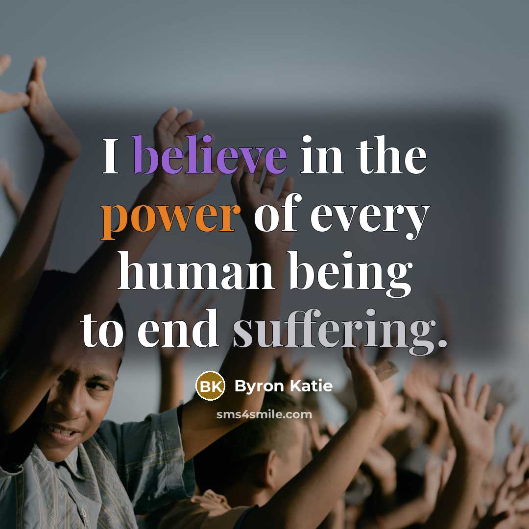 “I believe in the power of every human being to…” quote by Byron Katie