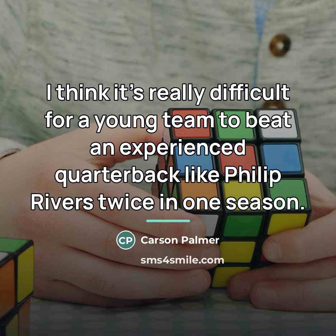 “I think it's really difficult for a young team to…” quote by Carson Palmer
