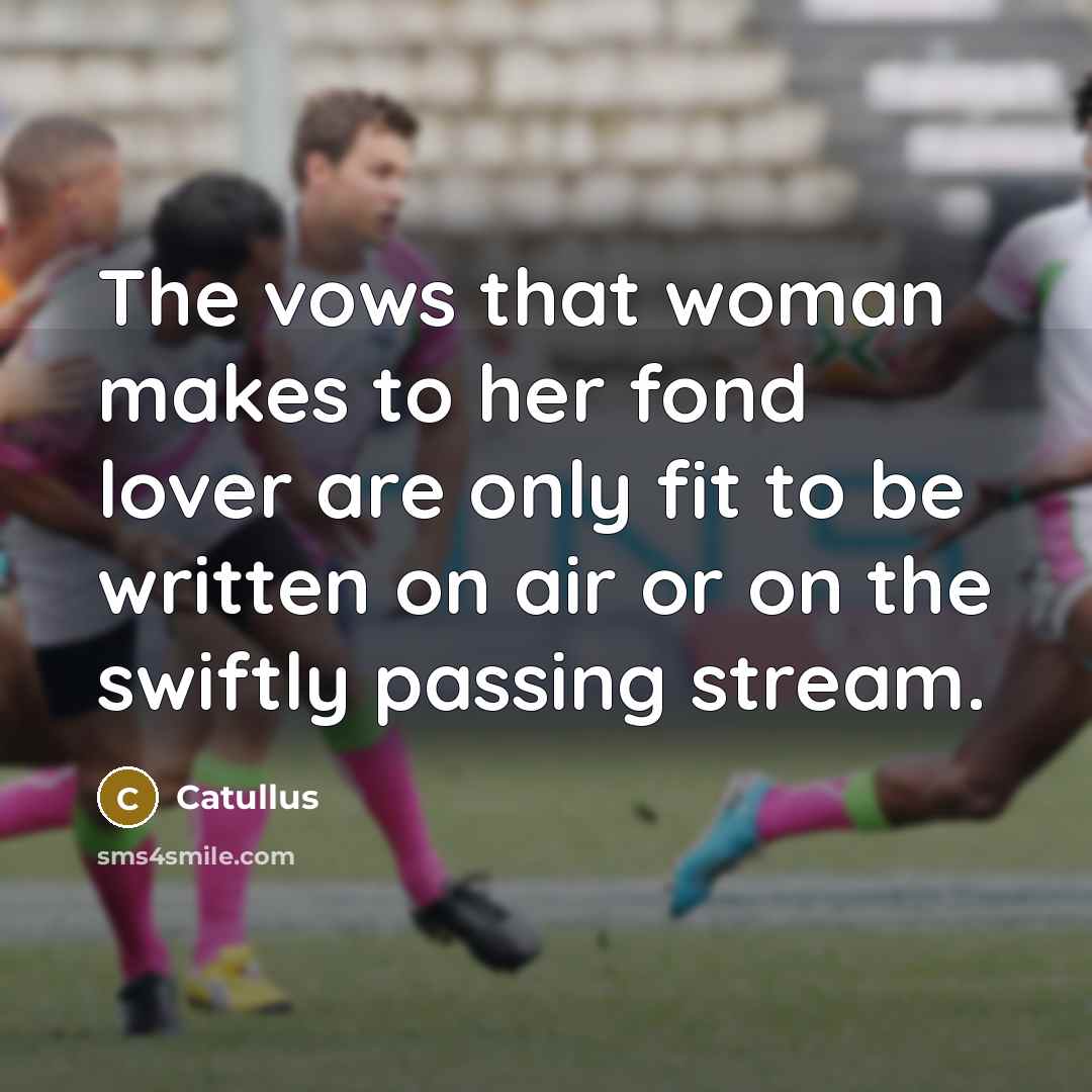 “The vows that woman makes to her fond lover are…” quote by Catullus