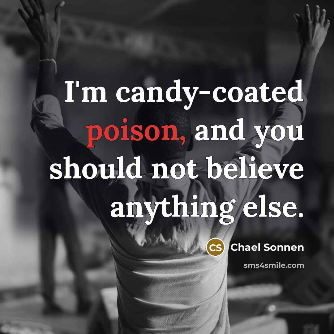 “I'm candy-coated poison, and you should not believe anything else.…” quote by Chael Sonnen